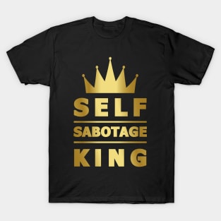 Self Sabotage King T-Shirt